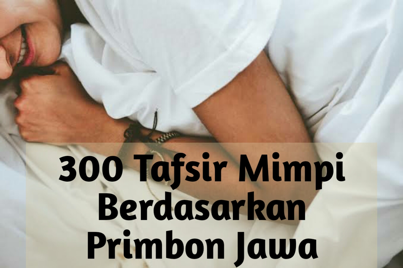 10+ Arti Mimpi Berdasarkan Primbon Jawa