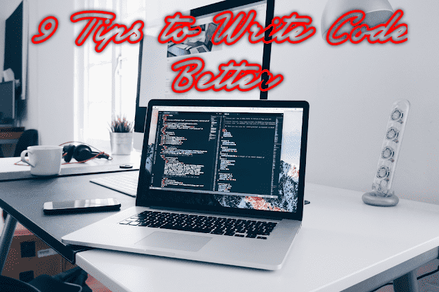 9 Steps to Write Code Better (Effectively, Easily and Beautifully ...