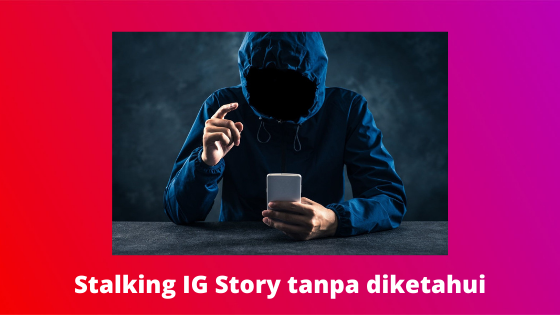 √ 6 Cara Melihat Story Instagram Tanpa Diketahui Pemiliknya - kepomedia.com