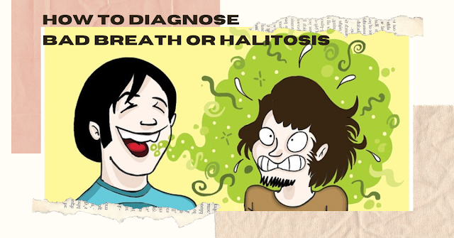 HOW TO DIAGNOSE BAD BREATH - HALITOSIS  ( SYMPTOMS)