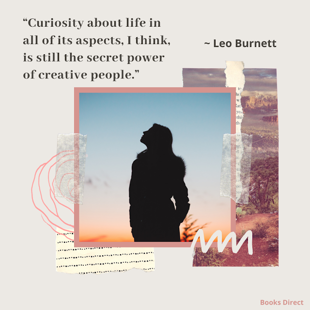“Curiosity about life in all of its aspects, I think, is still the secret power of creative people.”  ~ Leo Burnett