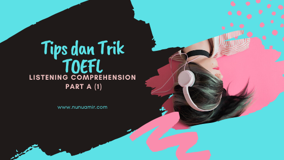 Tips Dan Trik Toefl Listening Comprehension Part A 1 Nunu Amir Blog