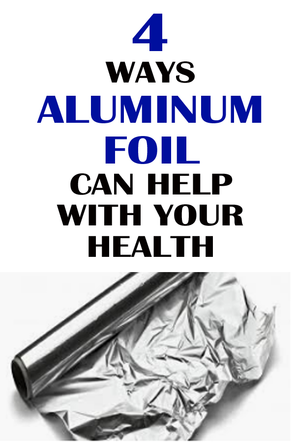 4 WAYS ALUMINUM FOIL CAN HELP WITH YOUR HEALTH