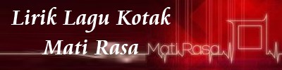 Lirik Lagu Kotak - Mati Rasa | Lirik Lagu Terbaru