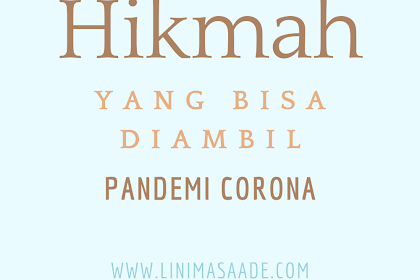 Hikmah yang Dapat di Petik Dari Pandemi Corona 