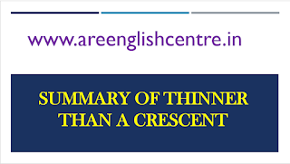Summary of Thinner than A Crescent for Bihar Board Students Summary of Thinner than A Crescent for Bihar Board Students