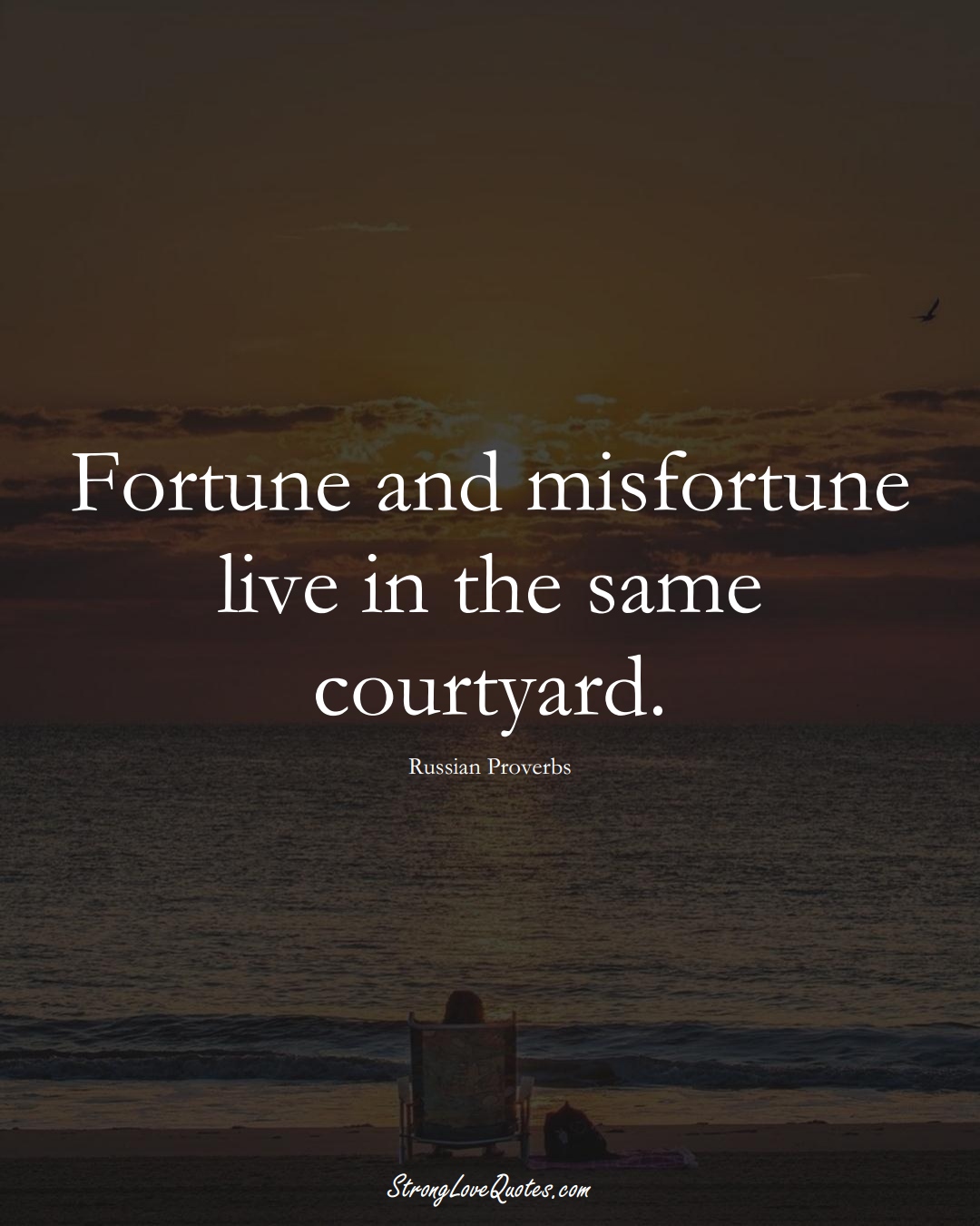 Fortune and misfortune live in the same courtyard. (Russian Sayings);  #AsianSayings