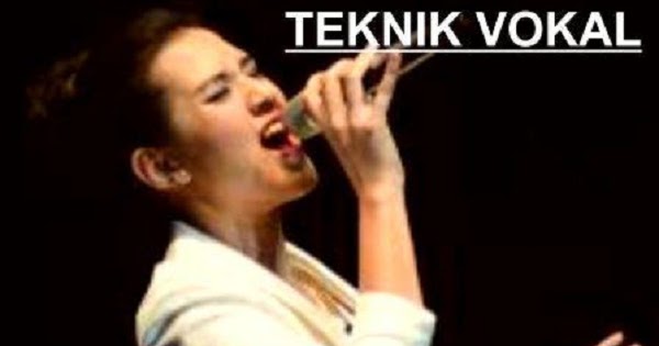 Pengertian Vokal Teknik Vokal Dan Unsur Unsurnya Seni Budayaku