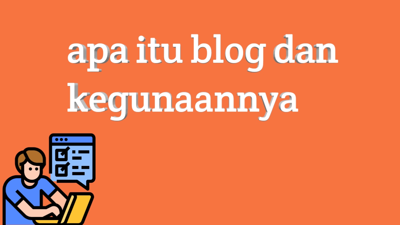 Apa itu blog , penjelasan dan kegunaannya