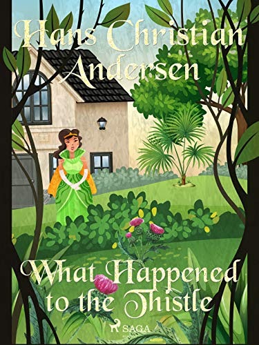 What happened to the thistle - a fairy tale by Hans Christian Andersen ...