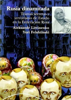 Rusia dinamitada: Tramas secretas y terrorismo de Estado en la Federación Rusa: