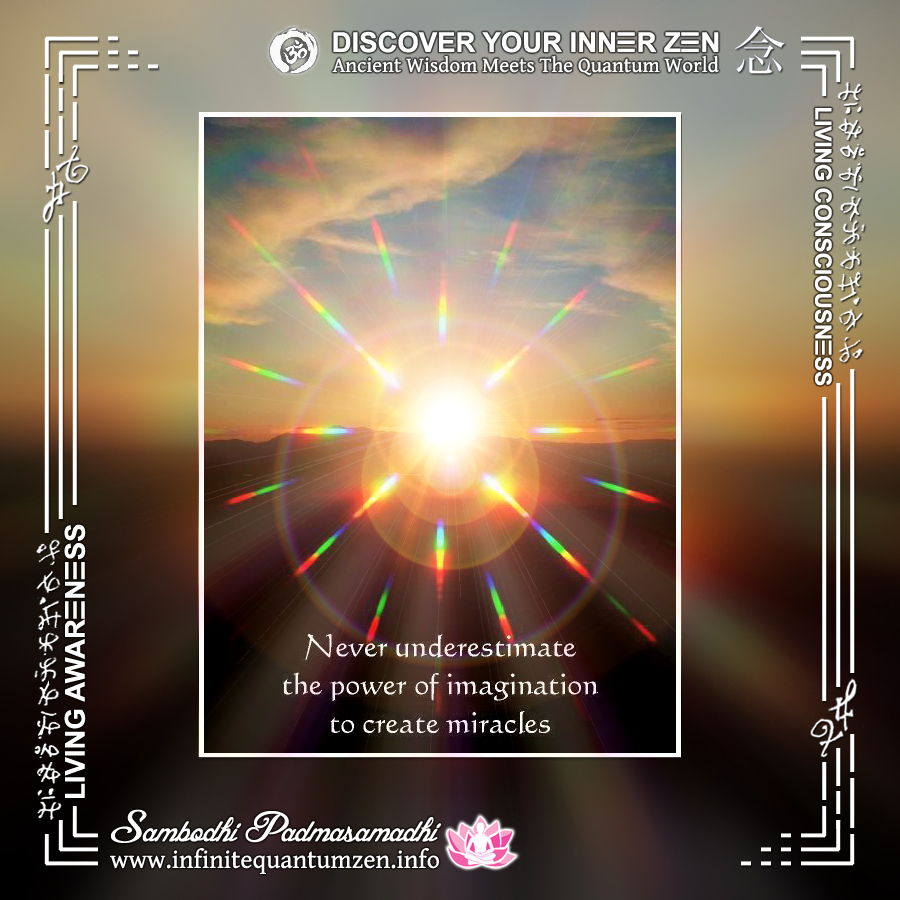 Never underestimate the power of imagination to create miracles - Infinite Quantum Zen, Success Life Quotes
