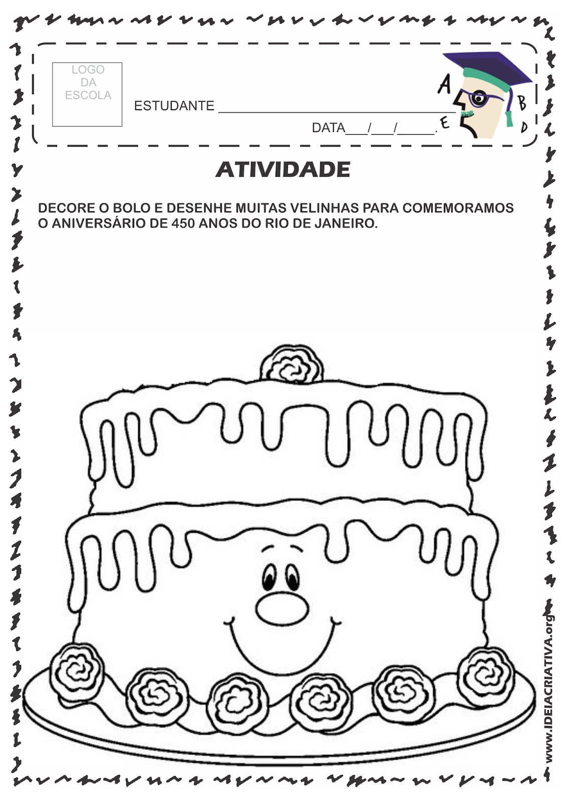 Atividade Rio 450 Anos Decoração de Bolo de Aniversário com desenho ou colagem Eixo de trabalho: Artes , Sociedade e Natureza