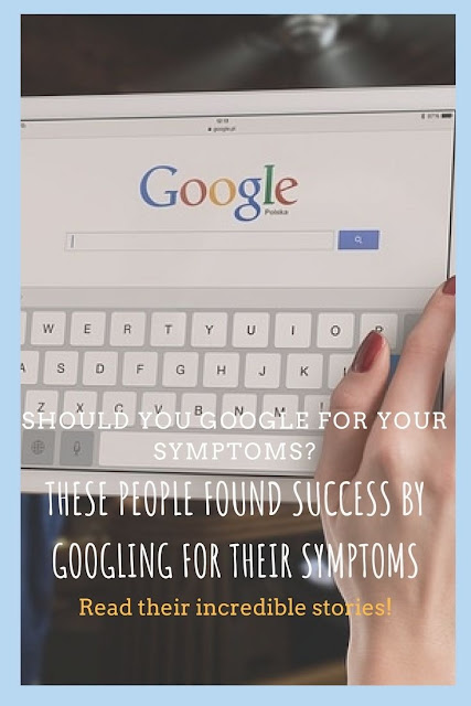 googling for symptoms not a bad idea if done diligently