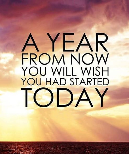 A year from now you will wish you had started today - inspirational positive quotes