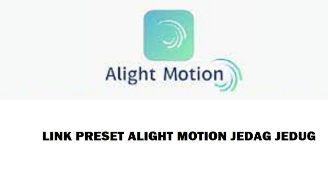 Preset Alight Motion Jedag Jedug