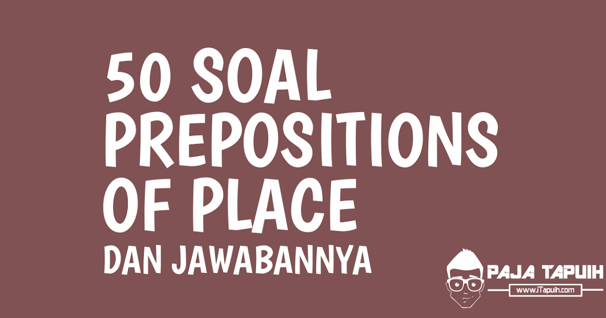Contoh Soal Pilihan Ganda Prepotition Beserta Jawabannya Contoh Soal Pilihan Ganda Prepotition Beserta Jawabannya
