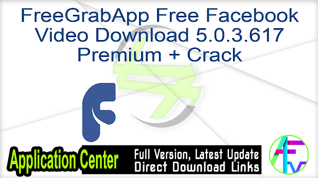 FreeGrabApp Free Facebook Video Download 5.0.3.617 Premium + Crack