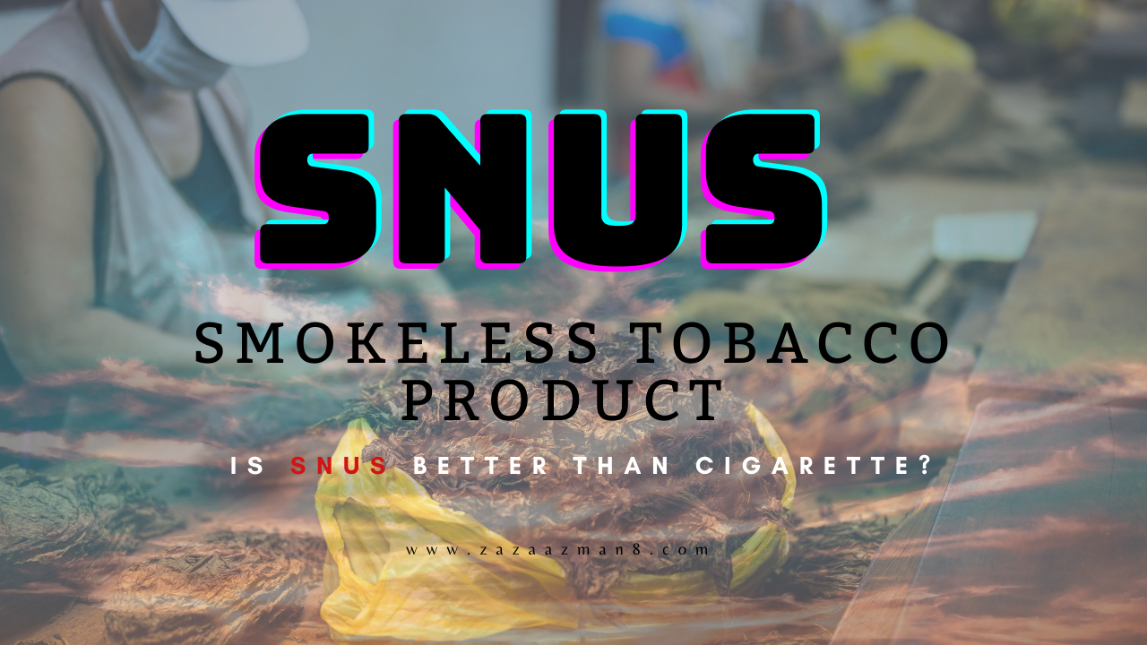 SNUS A SMOKELESS TOBACCO PRODUCT IS SNUS BETTER THAN CIGARETTE?