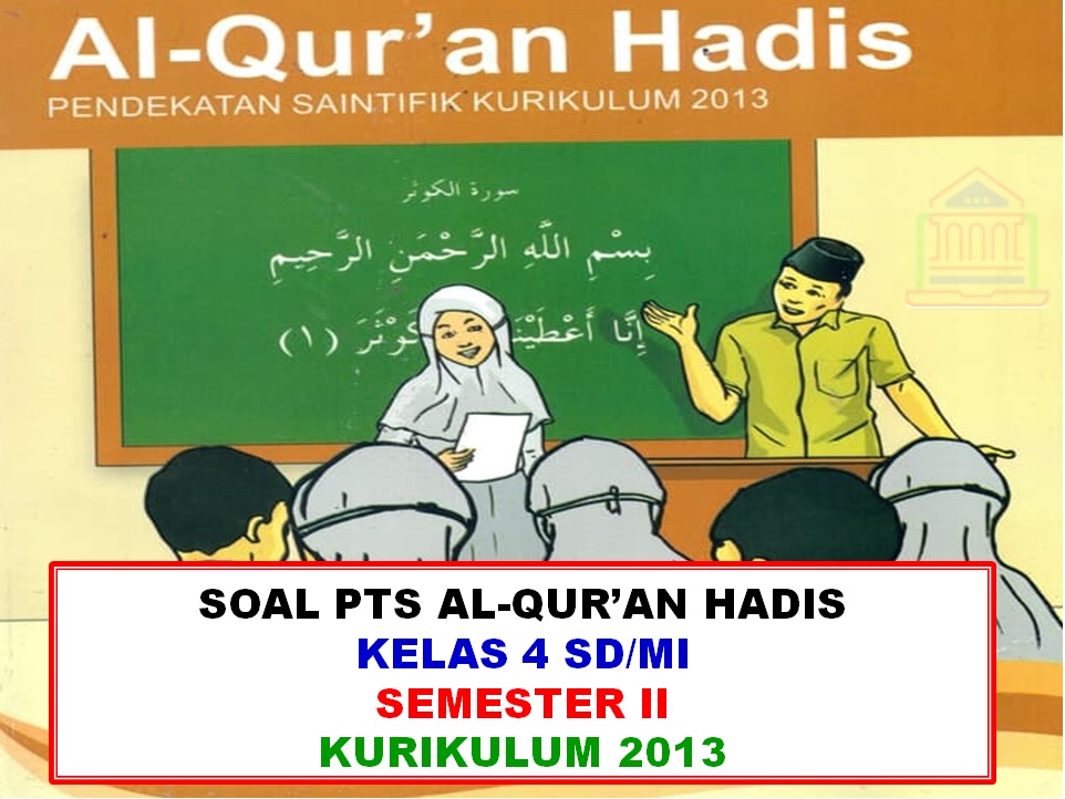 Contoh Soal PTS/UTS Mapel Al-Qur'an Hadis Kelas 4 MI Semester 2