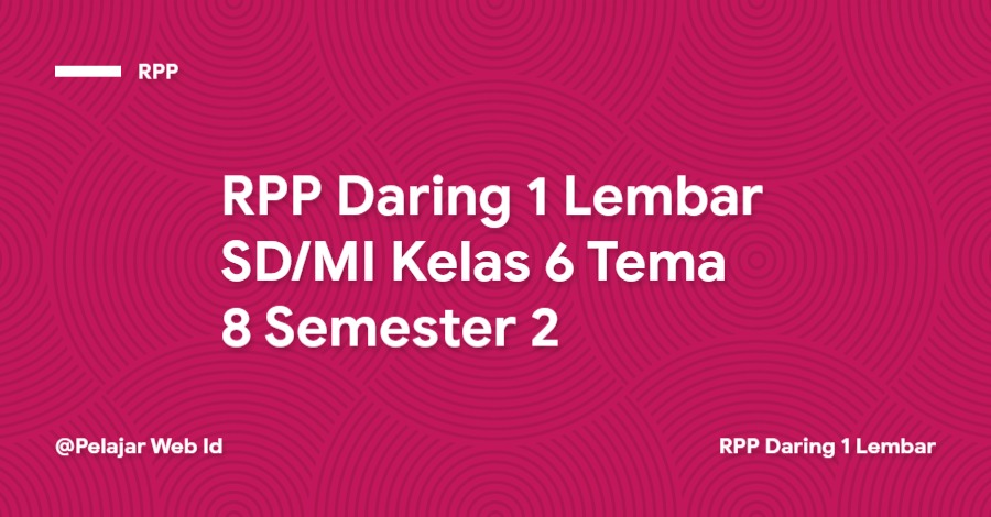 RPP Daring 1 Lembar SD/MI Kelas 6 Tema 8 Semester 2 Download RPP Daring 1 Lembar SD/MI Kelas 6 Tema 8 Semester 2