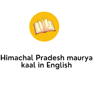 Himachal Pradesh maurya kaal in English Himachal Pradesh maurya kaal in English