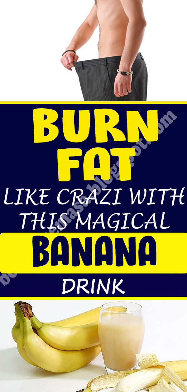 Burn Fat Like Crazy With This Magical Banana Drink ...