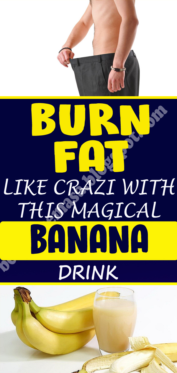 Burn Fat Like Crazy With This Magical Banana Drink! world of health