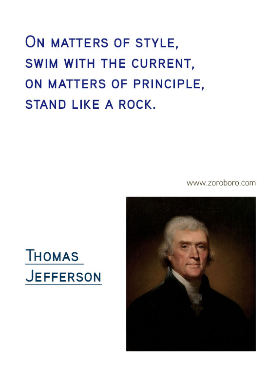 Thomas Jefferson Quotes. Thomas Jefferson on Freedom, Thomas Jefferson on Government, Thomas Jefferson on Politics, Thomas Jefferson on Atheism, Thomas Jefferson on Religion, Thomas Jefferson on Inspiration & Thomas Jefferson on Principle. Thomas Jefferson Philosophy