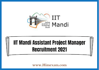 IIT Mandi Assistant Project Manager Recruitment 2021 IIT Mandi Assistant Project Manager Recruitment 2021