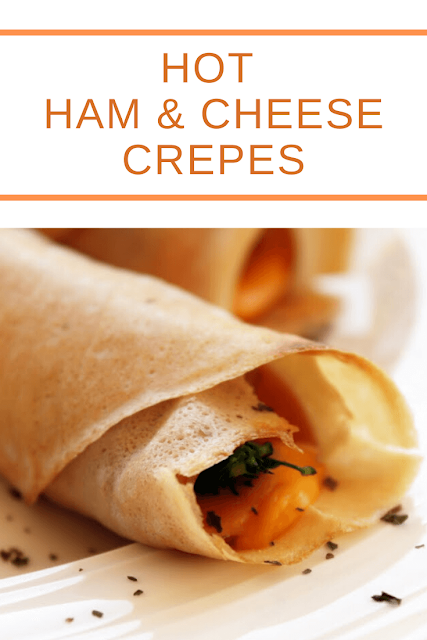 Hot Ham & Cheese Crepes - 2 Variations