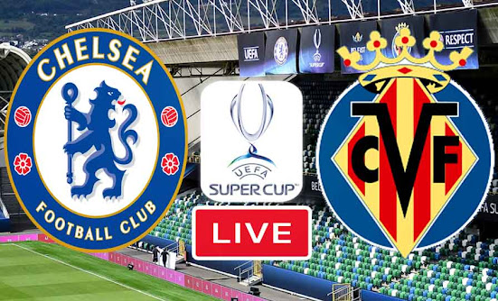 Watch Match Chelsea vs Villarreal Live Streaming Super Cup Final