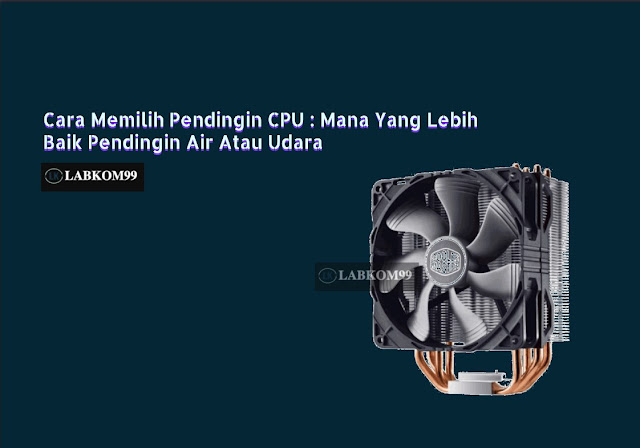 Cara Memilih Pendingin CPU : Mana Yang Lebih Baik Pendingin Air Atau Udara