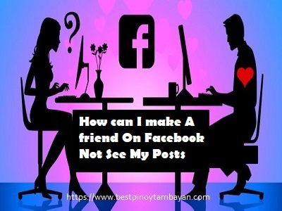 How can I make A friend On Facebook Not See My Posts