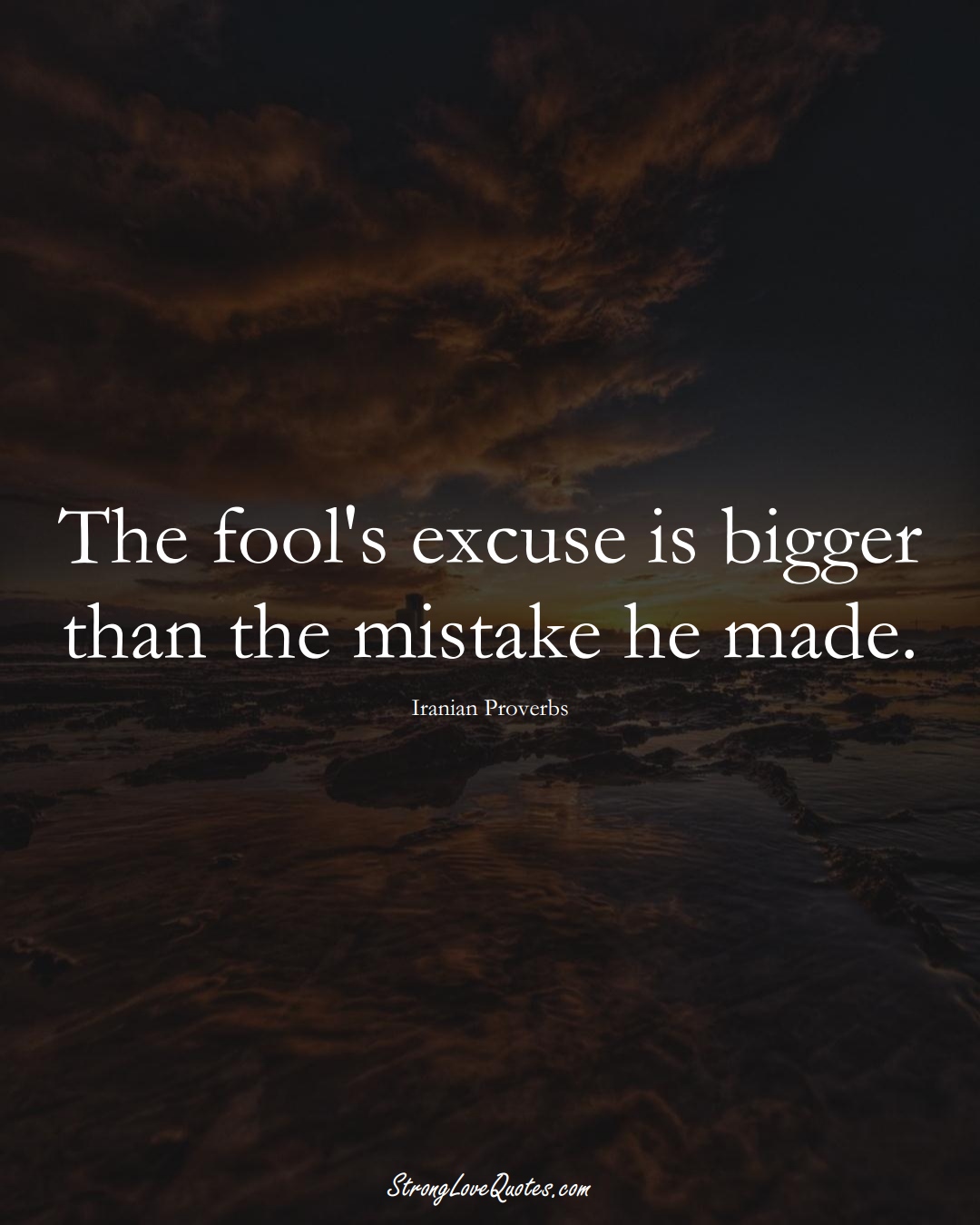 The fool's excuse is bigger than the mistake he made. (Iranian Sayings);  #MiddleEasternSayings