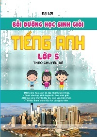 Bồi Dưỡng Học Sinh Giỏi Tiếng Anh Lớp 5 Theo Chuyên Đề - Đại Lợi