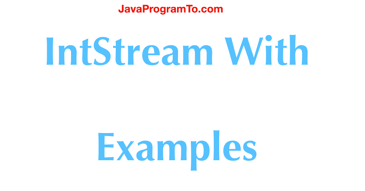 Java 8 IntStream With Working Examples | JavaProgramTo.com