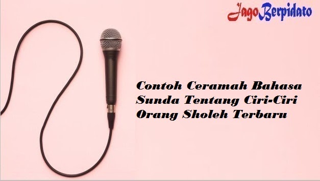 Contoh Ceramah Bahasa Sunda Tentang Ciri Ciri Orang Sholeh Terbaru Jago Berpidato Apa Yang Kamu Cari Ada Disini Contoh Ceramah Bahasa Sunda Tentang Ciri Ciri Orang Sholeh Terbaru Jago Berpidato Apa Yang Kamu Cari Ada Disini