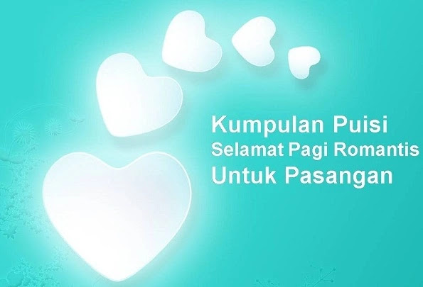Puisi Selamat Pagi Romantis Singkat Untuk Pacar Atau Pasangan Puisi Selamat Pagi Romantis