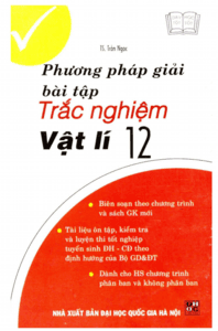 Phương Pháp Giải Bài Tập Trắc Nghiệm Vật Lý 12 - Trần Ngọc