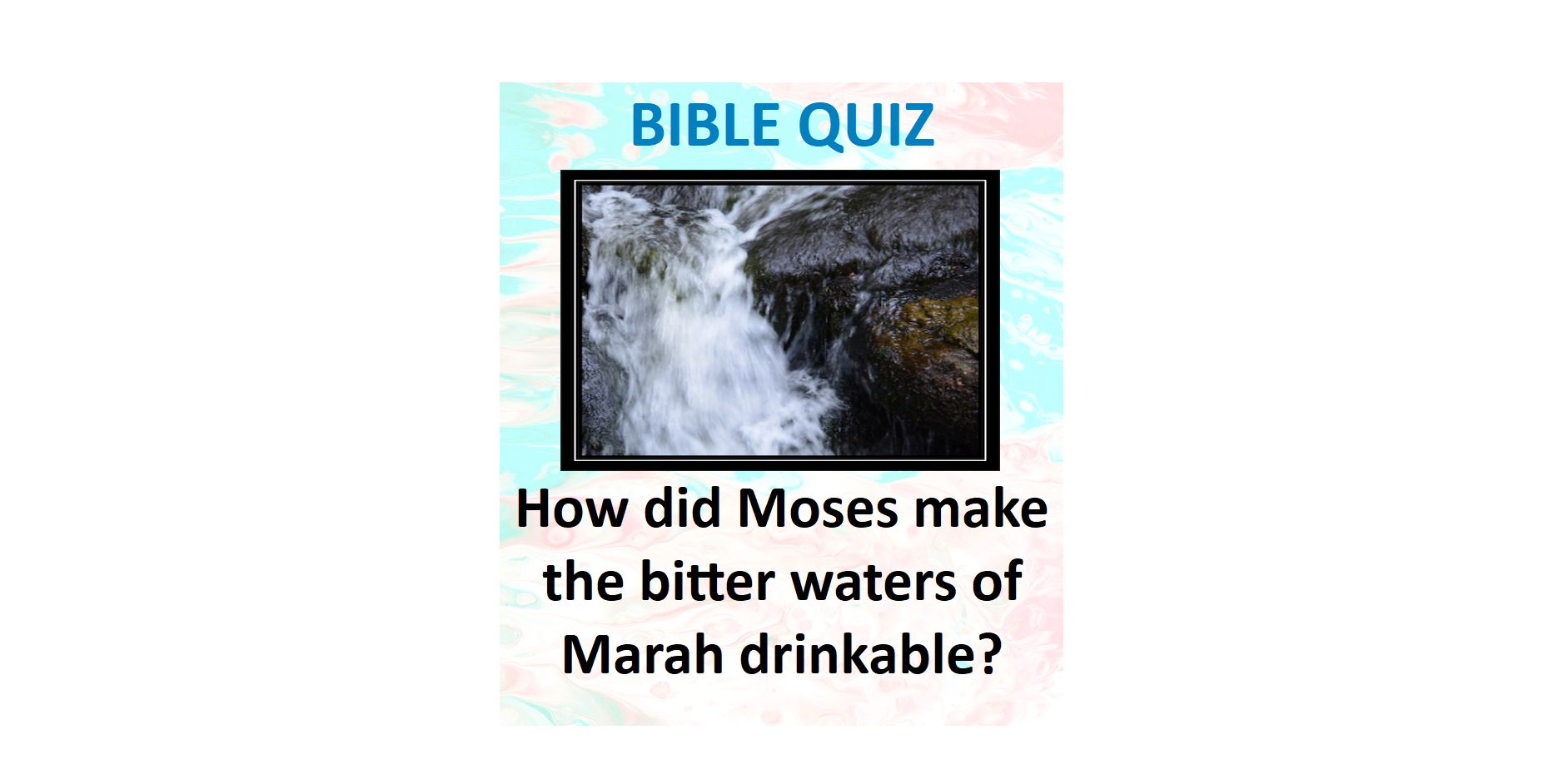 How did Moses make the bitter waters of Marah drinkable? BIBLE QUIZ