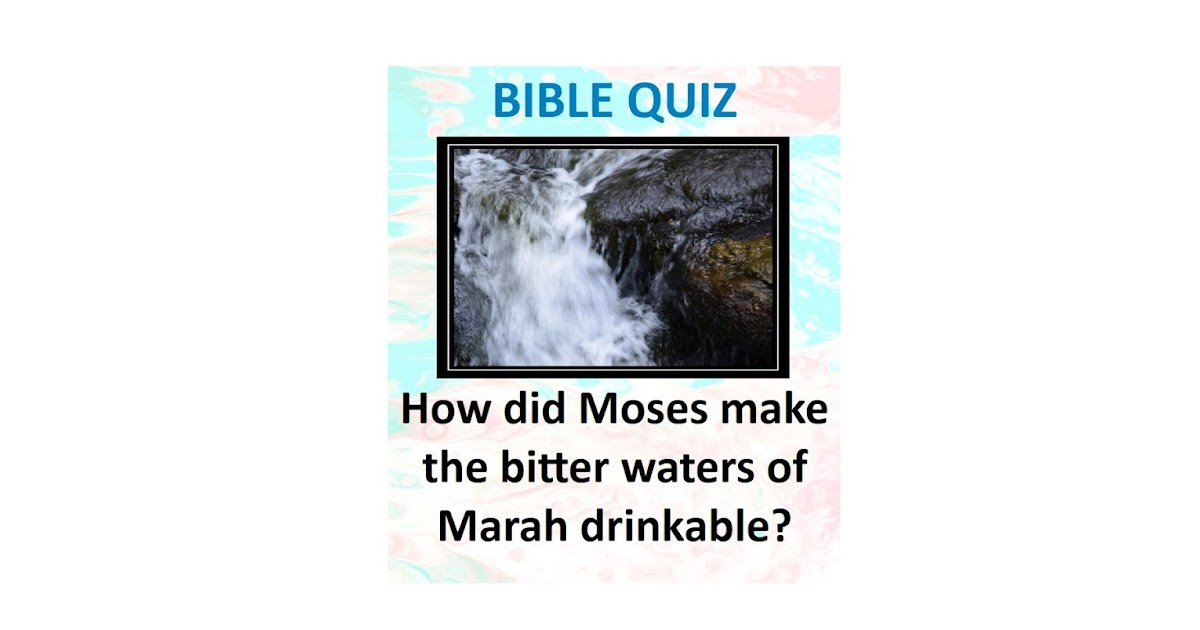 How did Moses make the bitter waters of Marah drinkable? BIBLE QUIZ