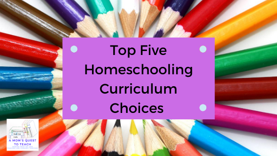 Text: Top Five Homeschooling Curriculum Choices; pencils in background; logo of A Mom's Quest to Teach