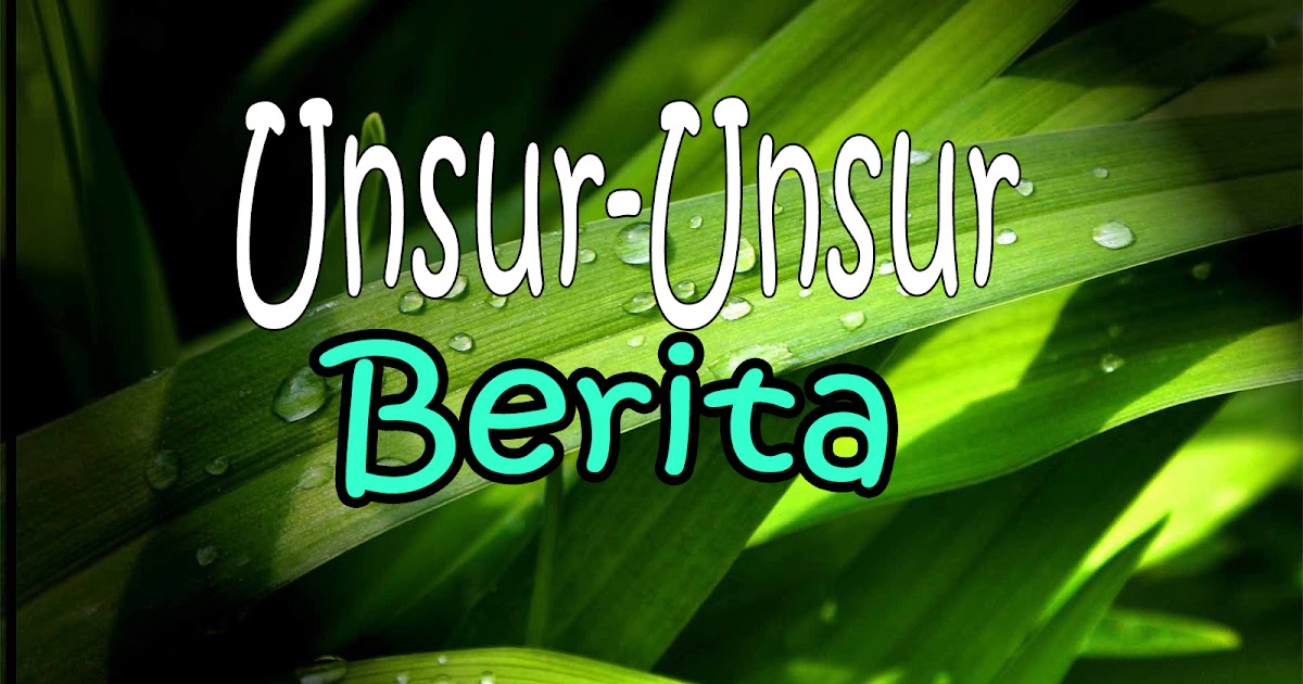 Cara Menentukan UnsurUnsur Berita Materi Kelas VIII Edisi Cara Menentukan UnsurUnsur Berita Materi Kelas VIII Edisi
