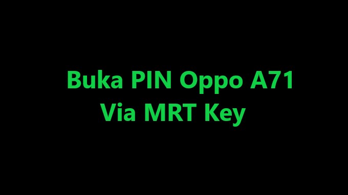 Cara Buka Pin Oppo A71 Via MRT Key Berhasil