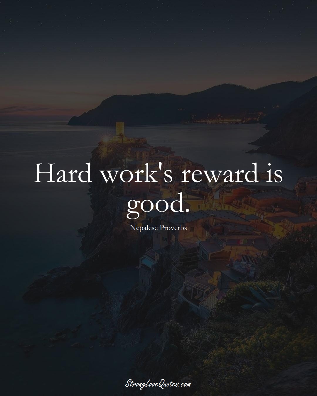 Hard work's reward is good. (Nepalese Sayings);  #AsianSayings