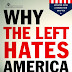 Why the Left Hates America: Exposing the Lies That Have Obscured Our Nation… 