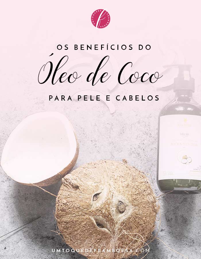 Conheça os benefícios do óleo de coco para pele e cabelos e como usar aproveitando ao máximo suas propriedades benéficas para a beleza