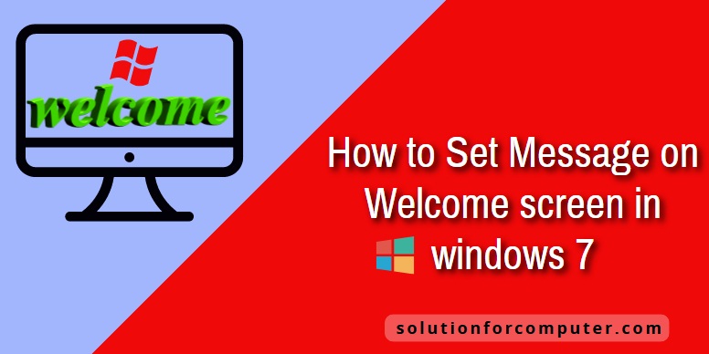 How To Set Message On Welcome Screen In Windows 7 Solution For