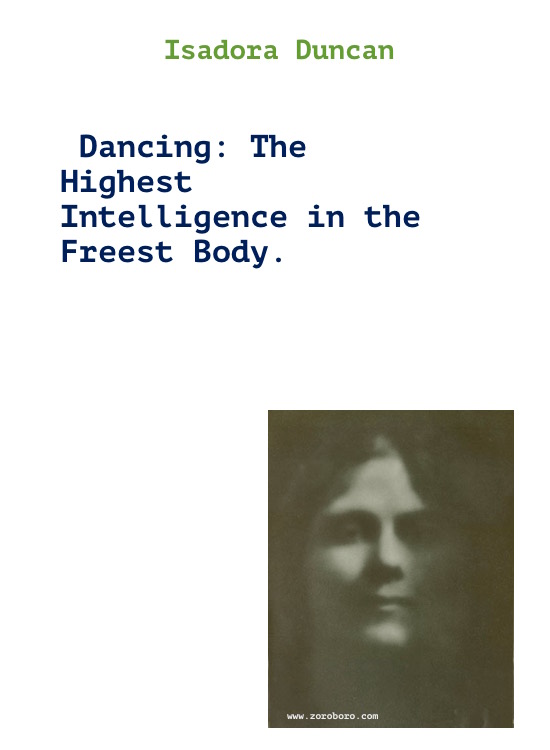 Isadora Duncan Quotes, Isadora Duncan Art Quotes, Dance Quotes, Dancing Quotes, Earth, Music Quotes, & Life Quotes. Isadora Duncan Writings